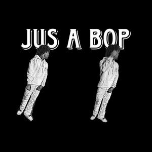 Jus a Bop (Explicit)