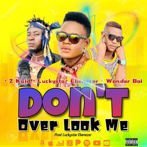 Don't Over Look Me (feat. Wonder Boi & 2Kaid)