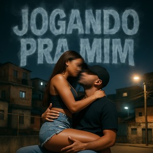 JOGANDO PRA MIM (Explicit)