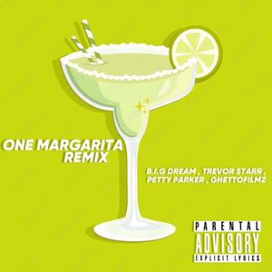 ONE MARGARITA (feat. B.I.G dream, Trevor starr & Petty Parker) [Explicit]