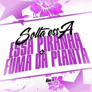 Solta Essa Piranha x Fuma da Planta (Explicit)