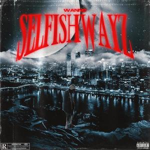 SelfishWayz (Explicit)