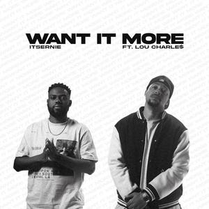 Want It More (feat. Lou Charle$) [Explicit]