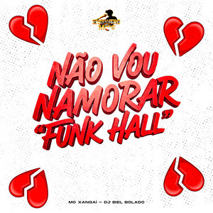 Não Vou Namorar ``Funk Hall´´ (Explicit)