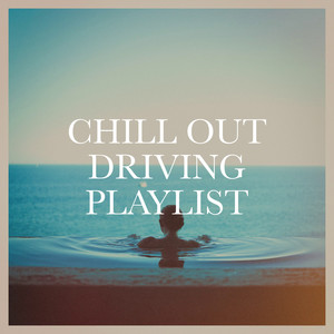 Chill Out Driving Playlist