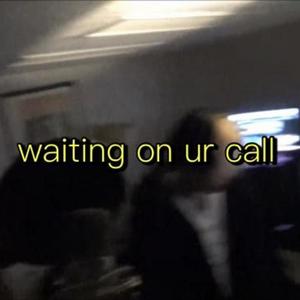 waiting on ur call (Explicit)