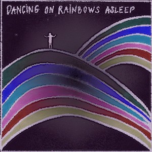 Dancing On Rainbows Asleep