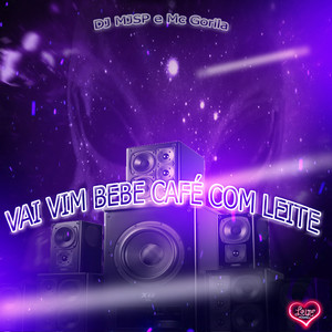 VAI VIM BEBE CAFÉ COM LEITE (Explicit)
