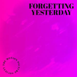 Forgetting Yesterday