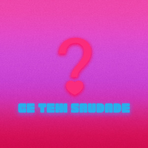 Cê Tem Saudade? (Explicit)