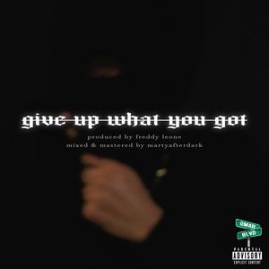 Give Up What You Got (Explicit)