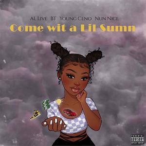 come wit a lil sumn (feat. BT, Young Ceno & Nun Nice) [Explicit]