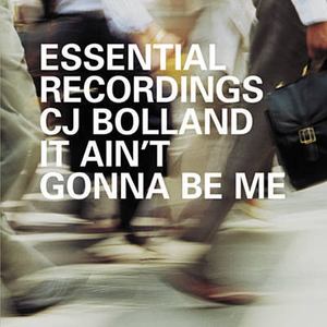 Bolland C.J. / It Ain't Gonna Be Me