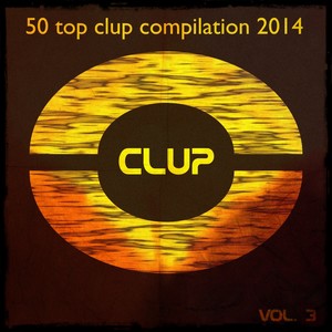 50 Top Clup Compilation 2014, Vol. 3 (Dance Hits 2014 for Ibiza, Formentera, Rimini, Barcellona, Riccione, Miami)