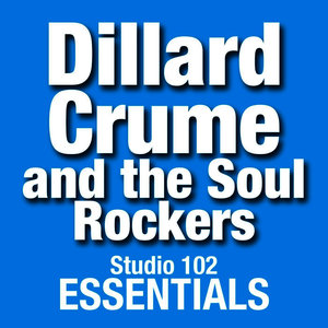 Dillard Crume And The Soul Rockers: Studio 102 Essentials