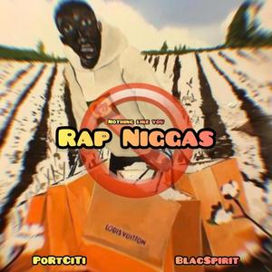 Nothing Like You Rap Niggas (feat. PortCiti & Blac Spirit) [Explicit]