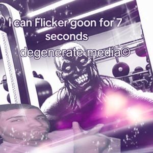flicker goon (Explicit)