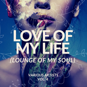 Love Of My Life (Lounge Of My Soul) , Vol. 4