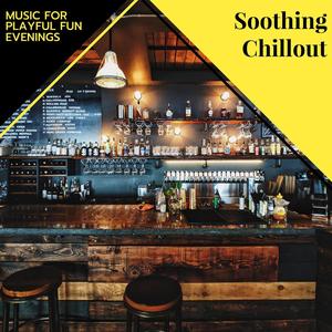 Soothing Chillout - Music For Playful Fun Evenings