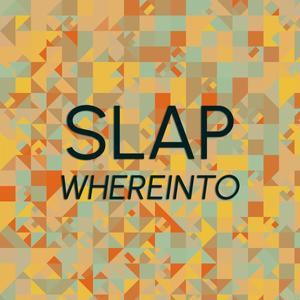 Slap Whereinto