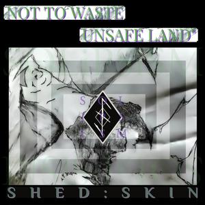 Not To Waste // Unsafe Land