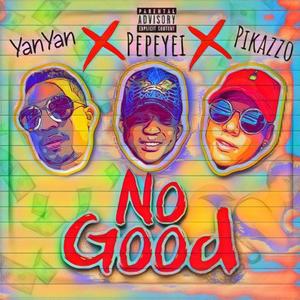 No Good (feat. Pepeyai & Pikazzo)