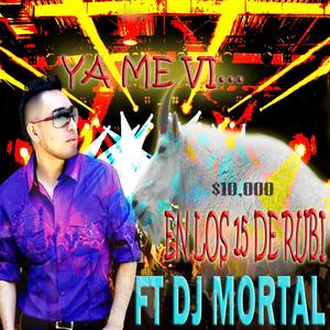 Ya Me Vi En Los 15 De Rubi (feat. DJ Mortal)