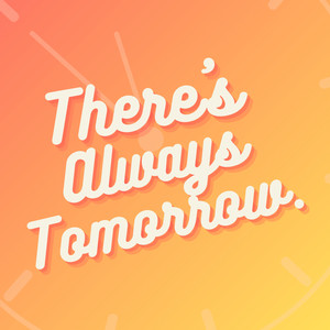 There's Always Tomorrow