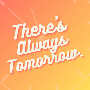 There's Always Tomorrow