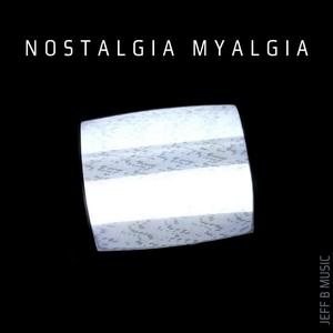 Nostalgia Myalgia