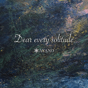 Dear every solitude