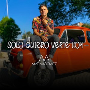 Solo Quiero Verte Hoy