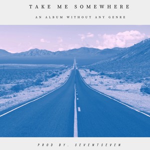 take me somewhere