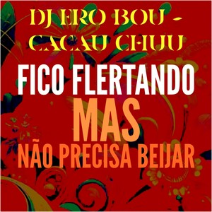 FICO FLERTANDO - MAS, NÃO PRECISA BEIJAR (Explicit)