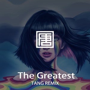 Sia - The Greatest(TANG唐 Remix)