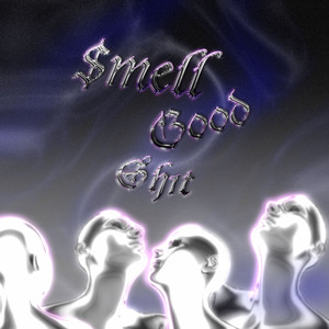 Smell Good $h1t Mixtape (Explicit)