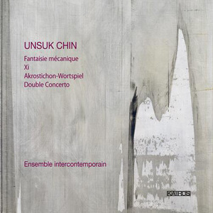 CHIN, U.: Fantaisie mecanique / Xi / Akrostichon-Wortspiel / Double Concerto (Ensemble InterContempo