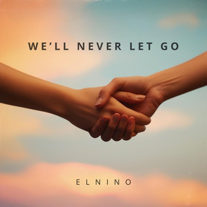 We'll Never Let Go