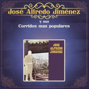 Jose Alfredo Jimenez y Sus Corridos Mas Populares