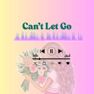 Can’t Let Go