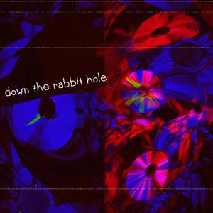 down the rabbit hole