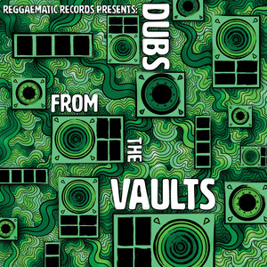 Reggaematic Presents: Dubs from the Vaults