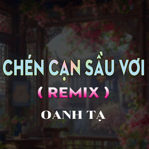 Chén Cạn Sầu Vơi (QV REMIX) [Version 4]