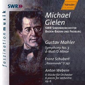 MAHLER, G.: Symphony No. 3 in D Minor / SCHUBERT: Rosamunde, D. 797 / WEBERN, A.: 6 Pieces for Orchestra (Gielen)