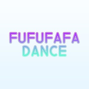 FUFUFAFA DANCE