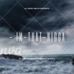 -im-that-nigga (feat. Chief Manzhie, ZeyKeysLove & TOD) [Explicit]