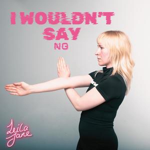 I Wouldn't Say No (Explicit)