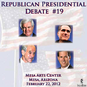 Republican Presidential Debate #19: Mesa Arts Center, Mesa AZ - Feb. 22, 2012