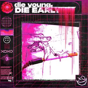 DIE YOUNG, DIE EARLY (feat. s0ftskelet0ns) (Explicit)