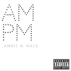 AmbiiXNale Presents: Am Pm (Explicit)